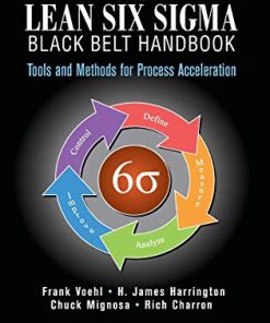 The Lean Six Sigma Black Belt Handbook Tools and Methods for Process Acceleration 8211 1st