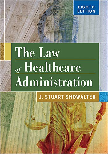 The Law of Healthcare Administration 8th by Stuart Showalter