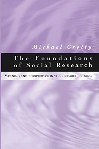 The Foundations of Social Research Meaning and Perspective in the Research Process