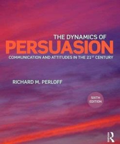 The Dynamics of Persuasion Communication and Attitudes in the 21st Century 8211 6th
