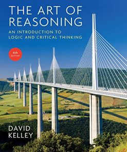 The Art of Reasoning An Introduction to Logic and Critical Thinking Fourth 4th