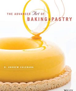 The Advanced Art of Baking and Pastry 1st