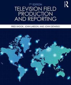 Television Field Production and Reporting A Guide to Visual Storytelling 8211 7th