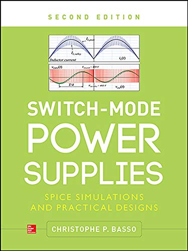 SwitchMode Power Supplies Second SPICE Simulations and Practical Designs 2nd