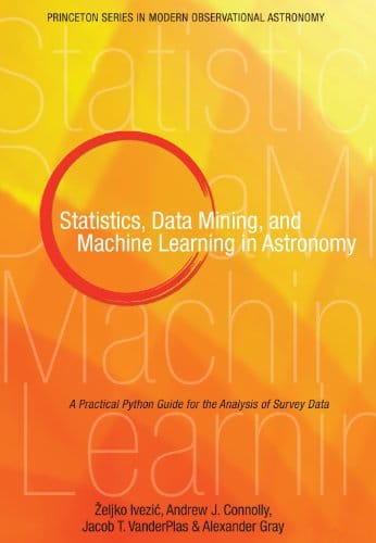 Statistics Data Mining and Machine Learning in Astronomy A Practical Python Guide for the Analysis of Survey Data 8211 1st