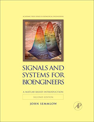 Signals and Systems for Bioengineers Second A MATLABBased Introduction Biomedical Engineering 8211 2nd
