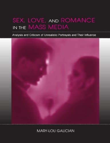 Sex Love and Romance in the Mass Media Analysis and Criticism of Unrealistic Portrayals and Their Influence 8211 1st