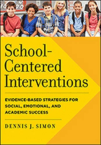 SchoolCentered Interventions EvidenceBased Strategies for Social Emotional and Academic Success 8211 1st