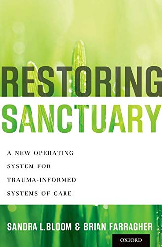 Restoring Sanctuary A New Operating System for TraumaInformed Systems of Care 8211 1st