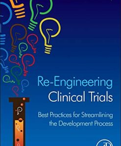 ReEngineering Clinical Trials Best Practices for Streamlining the Development Process 8211 1st