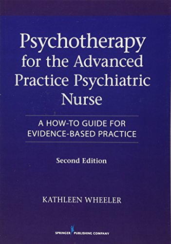 Psychotherapy for the Advanced Practice Psychiatric Nurse Second A HowTo Guide for EvidenceBased Practice 2nd