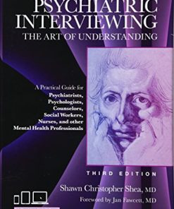 Psychiatric Interviewing The Art of Understanding A Practical Guide for Psychiatrists Psychologists Counselors Social Workers Nurses and Other