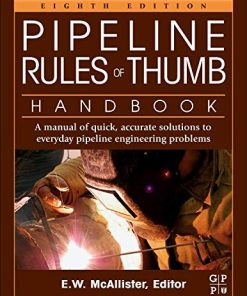 Pipeline Rules of Thumb Handbook A Manual of Quick Accurate Solutions to Everyday Pipeline Engineering Problems