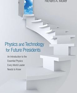 Physics and Technology for Future Presidents An Introduction to the Essential Physics Every World Leader Needs to Know 8211 1st