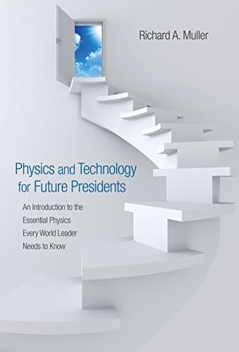 Physics and Technology for Future Presidents An Introduction to the Essential Physics Every World Leader Needs to Know 8211 1st