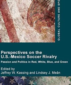 Perspectives on the USMexico soccer rivalry passion and politics in red white blue and green