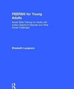 PEERS for Young Adults Social Skills Training for Adults with Autism Spectrum Disorder and Other Social Challenges 1st