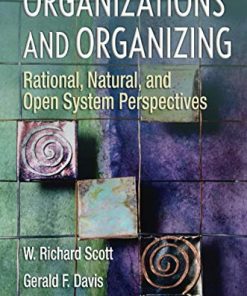 Organizations and Organizing Rational Natural and Open Systems Perspectives 8211 1st