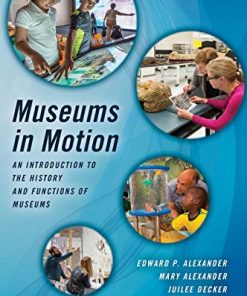 Museums in Motion An Introduction to the History and Functions of Museums 3rd by Edward P Alexander