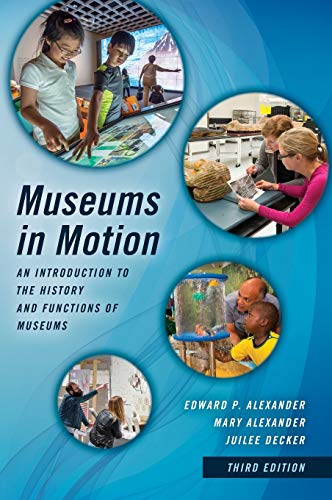 Museums in Motion An Introduction to the History and Functions of Museums 3rd by Edward P Alexander