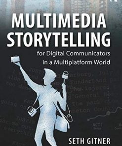 Multimedia Storytelling for Digital Communicators in a Multiplatform World 1st