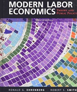 Modern Labor Economics Theory and Public Policy 12th by Ronald G Ehrenberg
