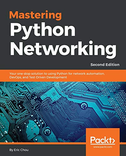 Mastering Python Networking Your onestop solution to using Python for network automation DevOps and TestDriven Development 2nd 8211 2nd Editio