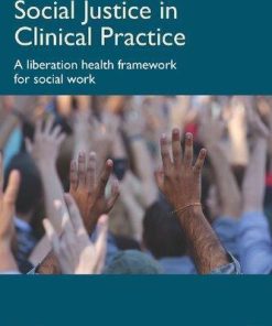 Social Justice In Clinical Practice A Liberation Health Framework For Social Work