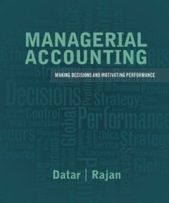 Managerial Accounting Decision Making and Motivating Performance by Srikant M Datar