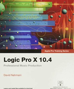 Logic Pro X 104 8211 Apple Pro Training Series Professional Music Production 8211 1st