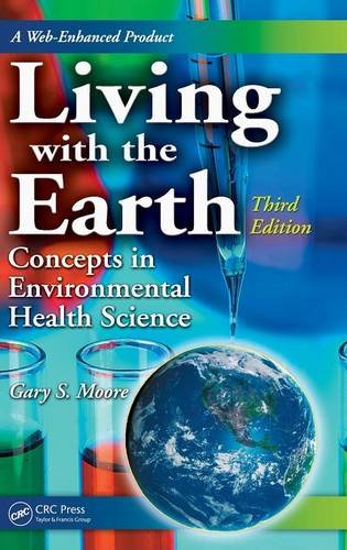 Living with the Earth Concepts in Environmental Health Science 3rd by Gary S Moore