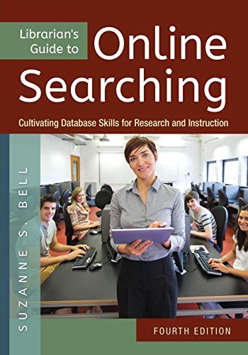 Librarians Guide to Online Searching Cultivating Database Skills for Research and Instruction 8211 4th