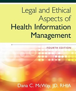 Legal and Ethical Aspects of Health Information Management 4th by Dana C McWay