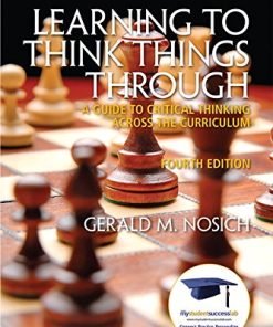 Learning to Think Things Through A Guide to Critical Thinking Across the Curriculum 4th by Gerald M Nosich
