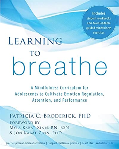 Learning to Breathe A Mindfulness Curriculum for Adolescents to Cultivate Emotion Regulation Attention and Performance 8211 1st