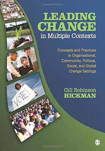 Leading Change in Multiple Contexts Concepts and Practices in Organizational Community Political Social and Global Change Settings 8211 1st