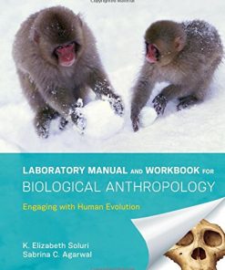 Laboratory Manual and Workbook for Biological Anthropology Engaging with Human Evolution by K Elizabeth Soluri