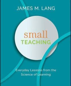 Small Teaching Everyday Lessons From The Science Of Learning