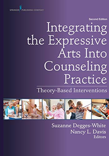 Integrating the Expressive Arts Into Counseling Practice Second TheoryBased Interventions 2nd