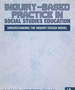 InquiryBased Practice in Social Studies Education Understanding the Inquiry Design Model 1st
