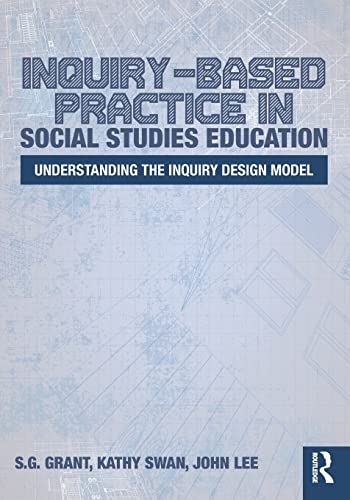 InquiryBased Practice in Social Studies Education Understanding the Inquiry Design Model 1st