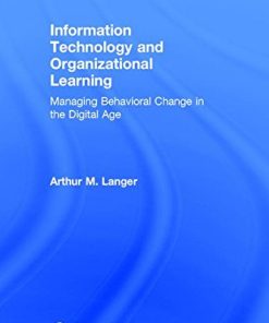 Information Technology and Organizational Learning Managing Behavioral Change in the Digital Age