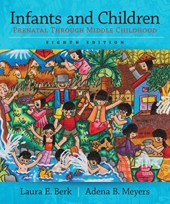 Infants and Children Prenatal Through Middle Childhood Berk Meyers The Infants Children and Adolescents Series 8th