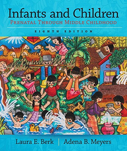 Infants and Children Prenatal Through Middle Childhood Berk Meyers The Infants Children and Adolescents Series 8th