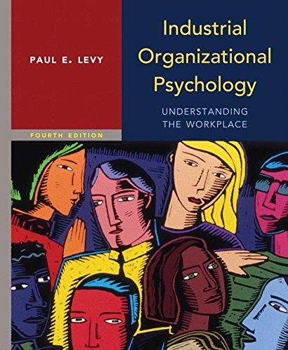 Industrial Organizational Psychology Understanding the Workplace Fourth