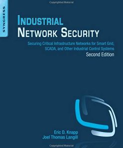 Industrial Network Security Securing Critical Infrastructure Networks for Smart Grid SCADA and Other Industrial Control Systems 8211 2nd