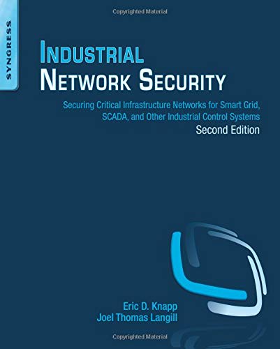 Industrial Network Security Securing Critical Infrastructure Networks for Smart Grid SCADA and Other Industrial Control Systems 8211 2nd
