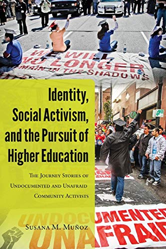 Identity Social Activism and the Pursuit of Higher Education The Journey Stories of Undocumented and Unafraid Community Activists 8211 1st