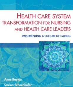 Health Care System Transformation for Nursing and Health Care Leaders Implementing a Culture of Caring 8211 1st