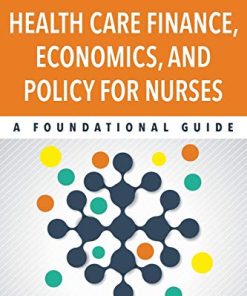 Health Care Finance Economics and Policy for Nurses A Foundational Guide 8211 1st